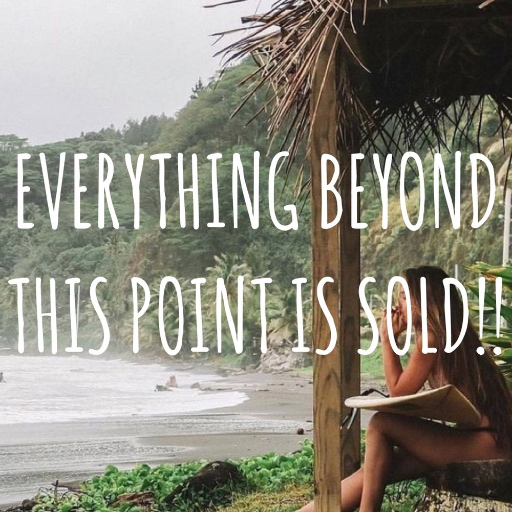 EVERYTHING BEYOND THIS POINT IS SOLD!
